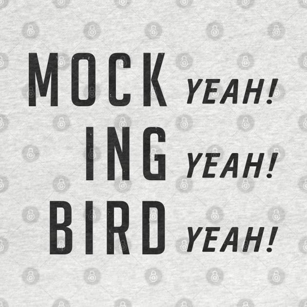 Mock (yeah) ing (yeah) bird (yeah) by BodinStreet